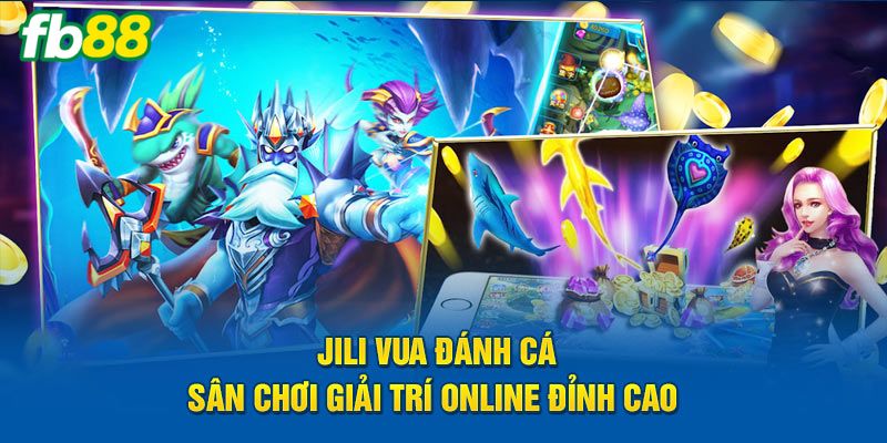 JILI Vua Đánh Cá - Chinh Phục Đại Dương, Săn Thưởng Cực Khủng